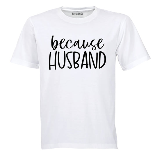 Because Husband - Adults - T-Shirt