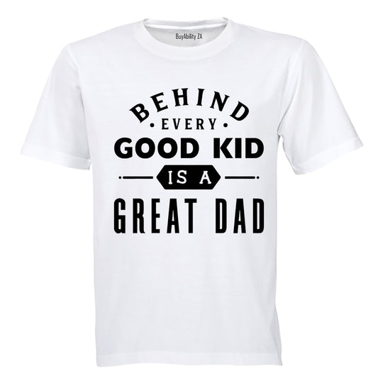 Behind Every Good Kid is a Great Dad - Kids T-Shirt