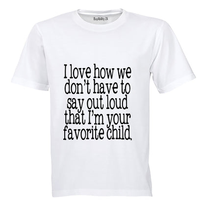 I Love how we don't have to say out loud that i'm your Favorite Child! - Kids T-Shirt