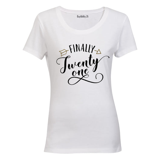 Finally Twenty One! - Ladies - T-Shirt