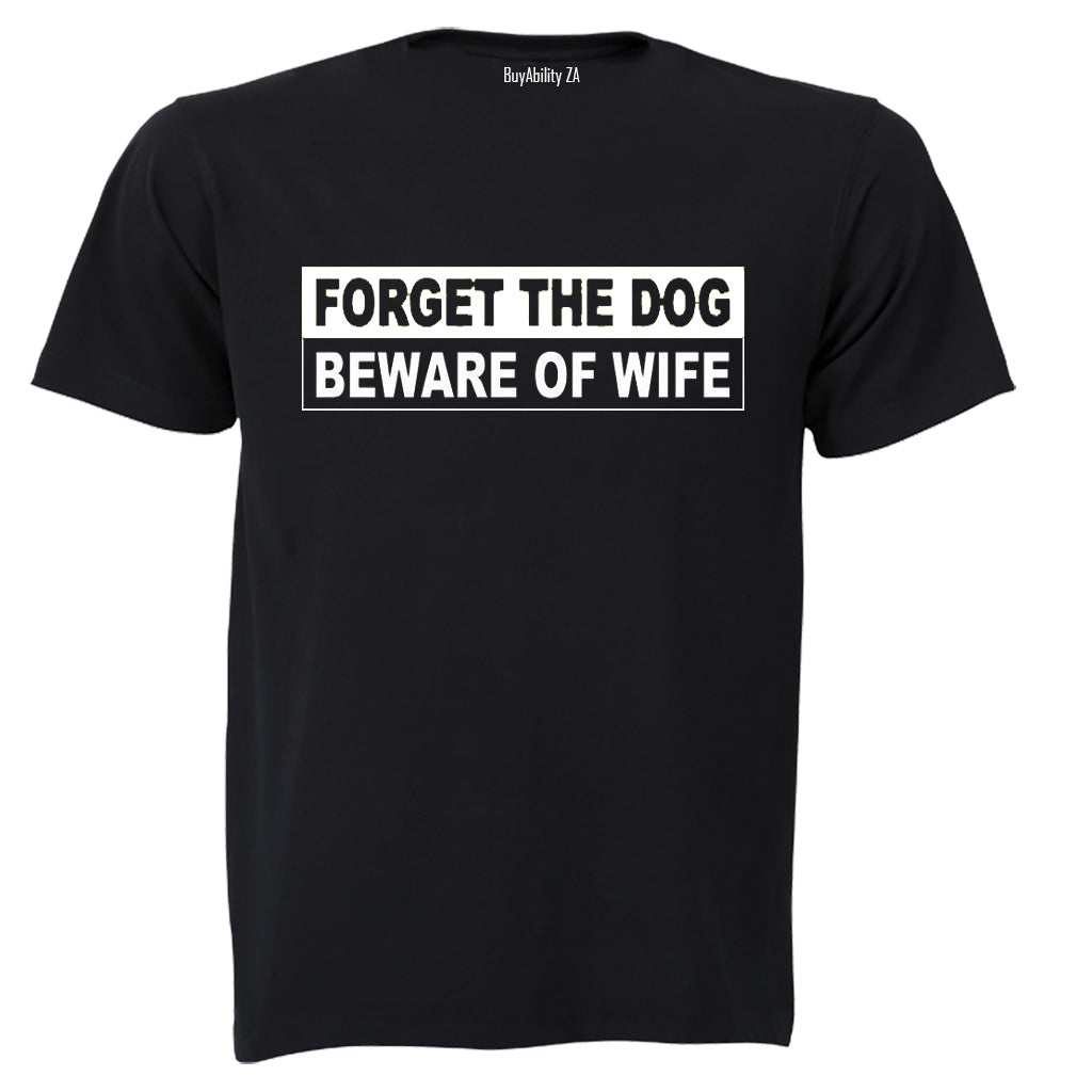 Forget The Dog, Beware of Wife - Adults - T-Shirt