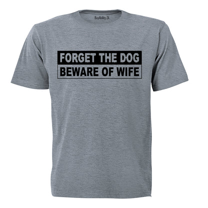 Forget The Dog, Beware of Wife - Adults - T-Shirt