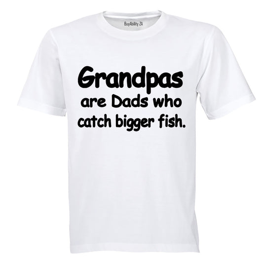 Grandpas Catch Bigger Fish - Adults - T-Shirt