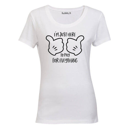 Here to Pay for Everything - Ladies - T-Shirt