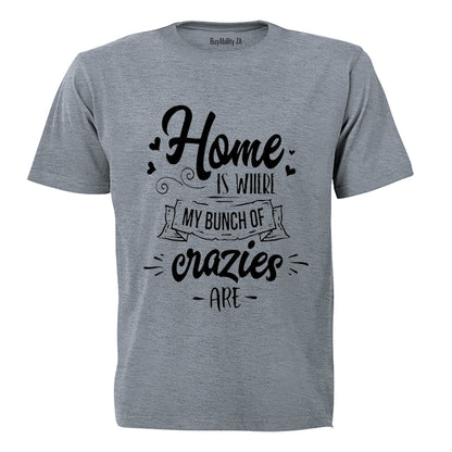 Home is where my bunch of Crazies are! - Adults - T-Shirt