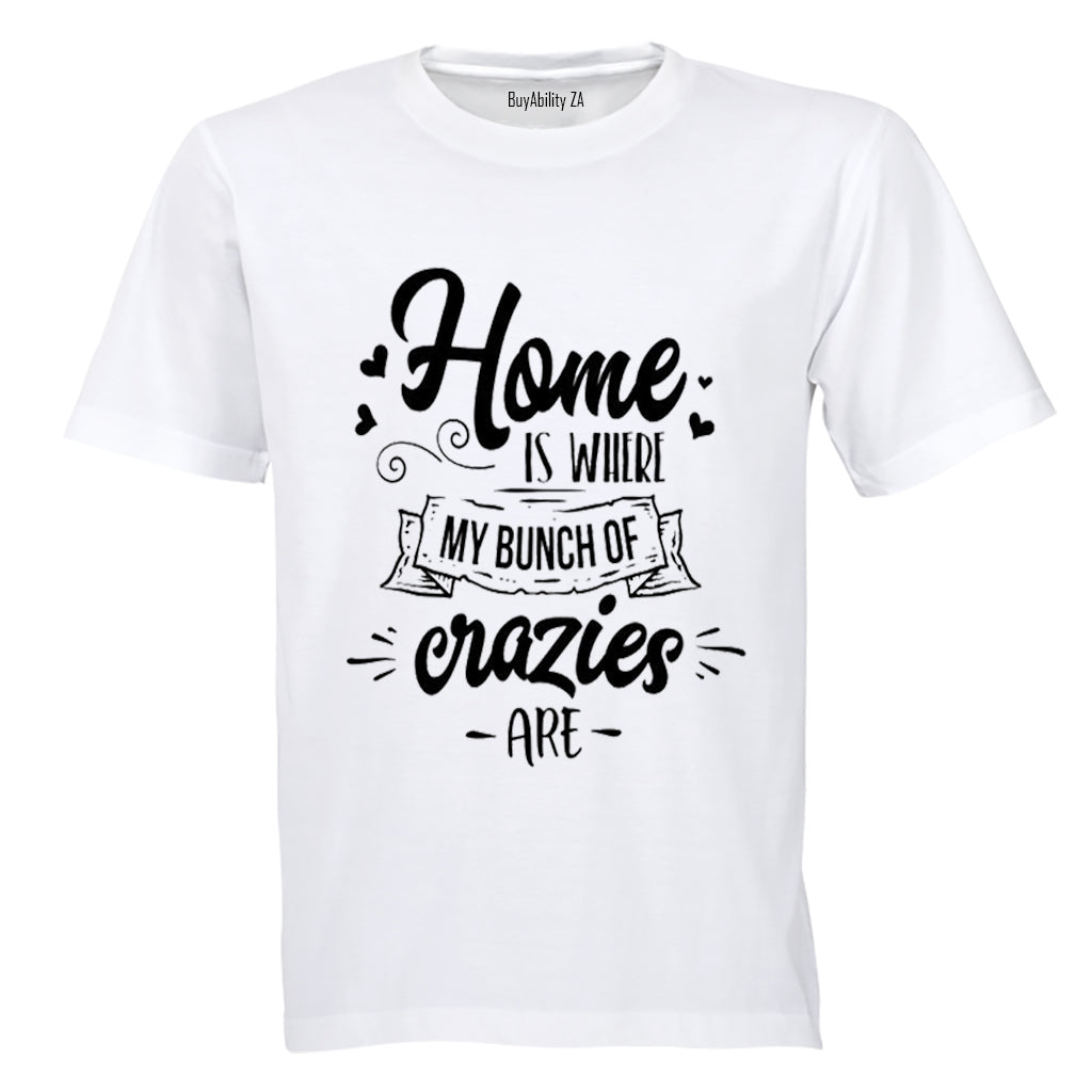 Home is where my bunch of Crazies are! - Adults - T-Shirt