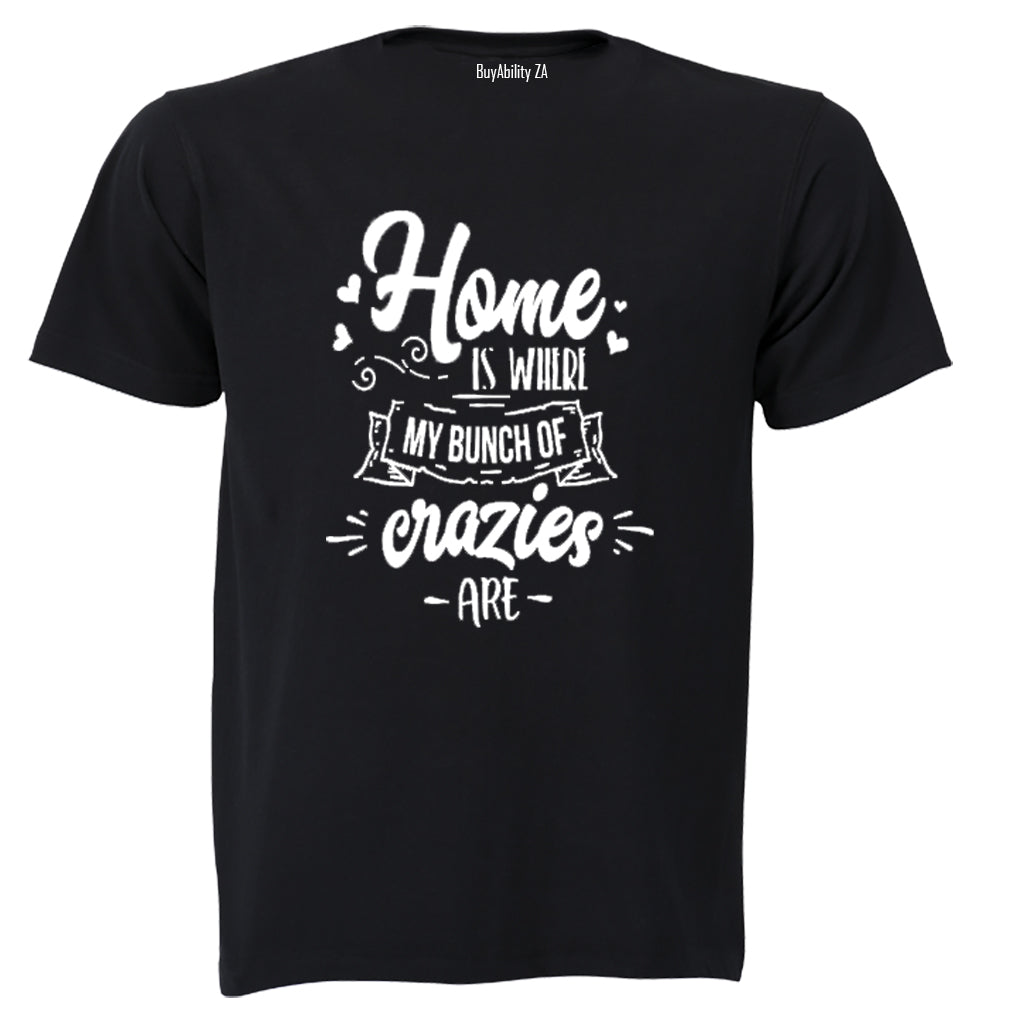 Home is where my bunch of Crazies are! - Adults - T-Shirt