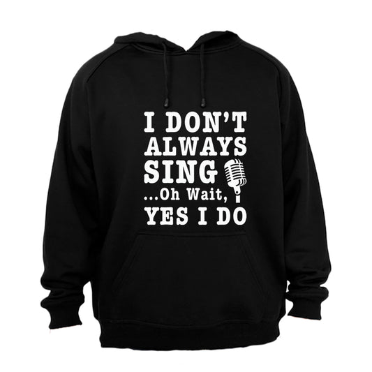 I Don't Always Sing - Hoodie - BuyAbility South Africa
