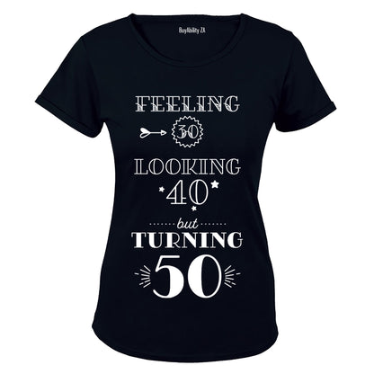 Feeling 30 - Looking 40 - Turning 50 - Ladies - T-Shirt