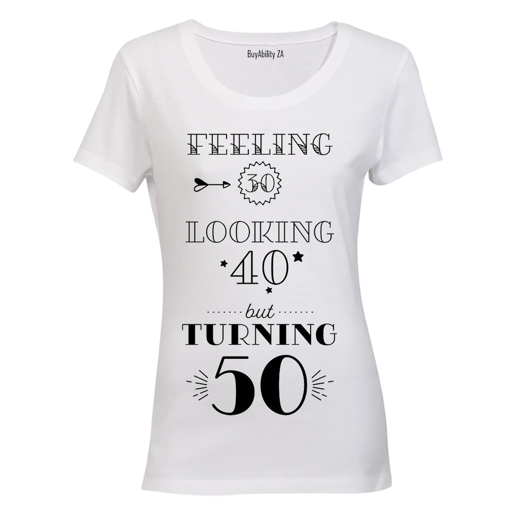 Feeling 30 - Looking 40 - Turning 50 - Ladies - T-Shirt