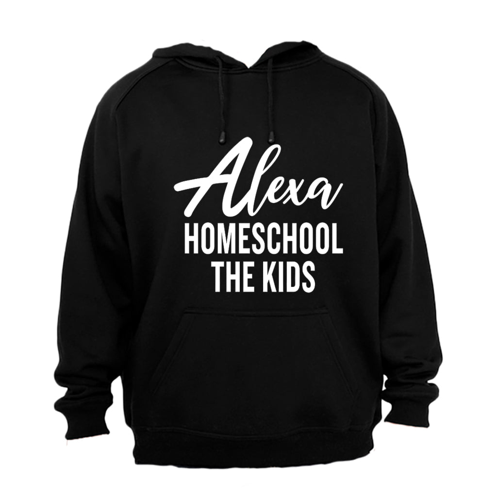 Alexa - Homeschool The Kids - Hoodie - BuyAbility South Africa