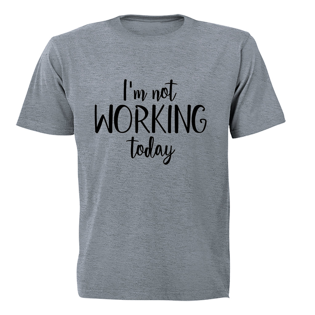 I'm Not Working Today - Adults - T-Shirt - BuyAbility South Africa