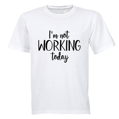 I'm Not Working Today - Adults - T-Shirt - BuyAbility South Africa