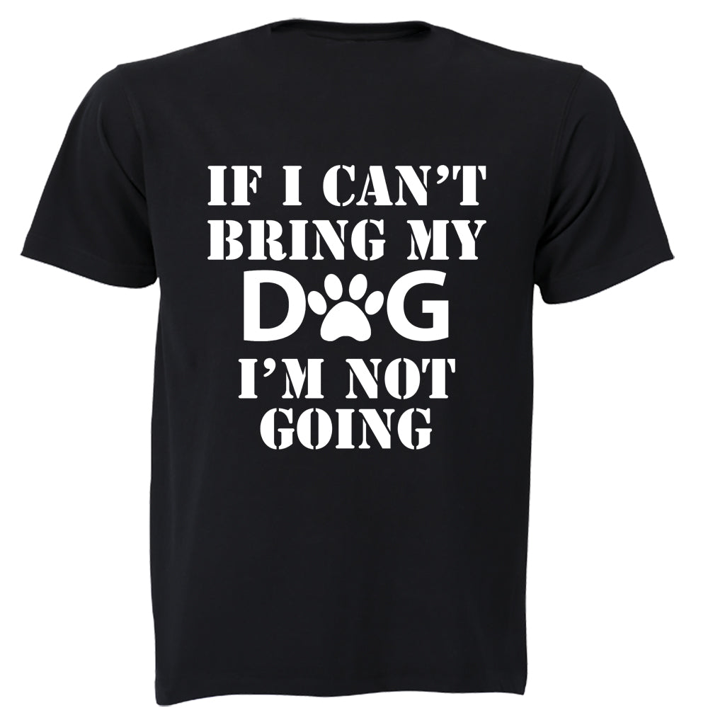 If I Can't Bring My Dog - Adults - T-Shirt - BuyAbility South Africa