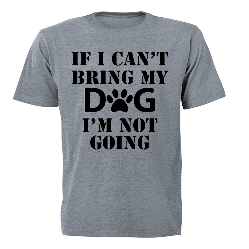 If I Can't Bring My Dog - Adults - T-Shirt - BuyAbility South Africa