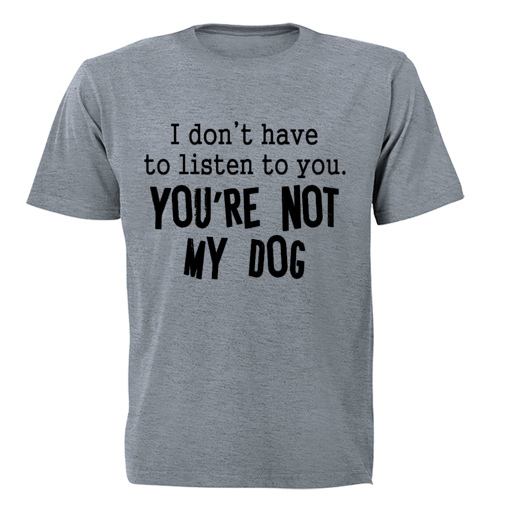 You re Not My Dog - Adults - T-Shirt - BuyAbility South Africa